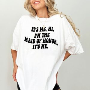 It's Me Hi I'm The Maid of Honor It's Me Bachelorette Party Shirt