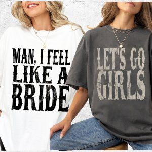 Let's Go Girl Man I Feel Like A Bride Bachelorette Couple Shirts